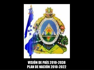 VISIÓN DE PAÍS 2010-2038 PLAN DE NACIÓN 2010-2022