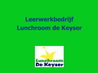 Leerwerkbedrijf Lunchroom de Keyser