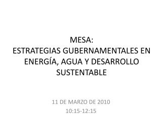MESA: ESTRATEGIAS GUBERNAMENTALES EN ENERGÍA, AGUA Y DESARROLLO SUSTENTABLE