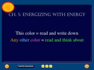 Ch. 5: Energizing With Energy This color = read and write down