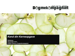 Kend din Kerneopgave Silkeborg S eptember 2014 Anders Seneca, Dogmekompagniet