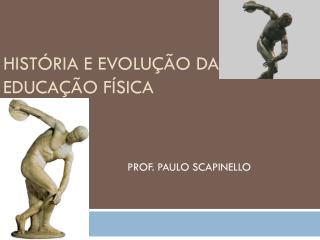 HISTÓRIA E EVOLUÇÃO DA EDUCAÇÃO FÍSICA