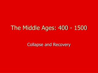 The Middle Ages: 400 - 1500