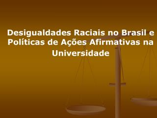 Desigualdades Raciais no Brasil e Políticas de Ações Afirmativas na Universidade