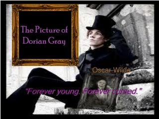 Oscar Wilde “Forever young. Forever cursed.”