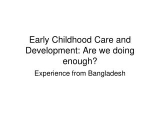 Early Childhood Care and Development: Are we doing enough?