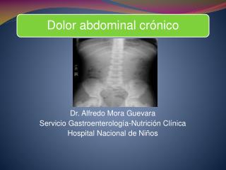 Dr. Alfredo Mora Guevara Servicio Gastroenterología-Nutrición Clínica Hospital Nacional de Niños