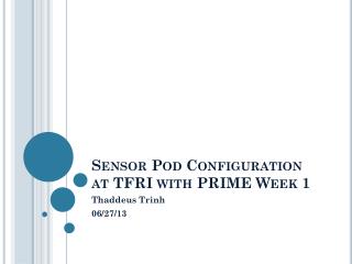 Sensor Pod Configuration at TFRI with PRIME Week 1