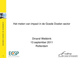 Het meten van impact in de Goede Doelen sector Dinand Webbink 13 september 2011 Rotterdam