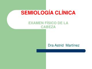 SEMIOLOGÍA CLÍNICA EXAMEN FÍSICO DE LA CABEZA