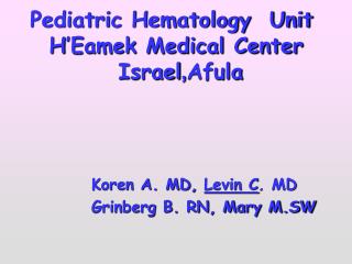 Pediatric Hematology Unit H’Eamek Medical Center Afula , Israel