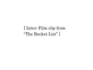 [ Intro: Film clip from “The Bucket List” ]