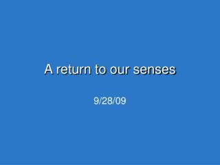 A return to our senses