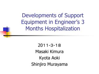 Developments of Support Equipment in Engineer’s 3 Months Hospitalization