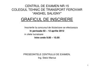 CENTRUL DE EXAMEN NR.15 COLEGIUL TEHNIC DE TRANSPORT FEROVIAR “ANGHEL SALIGNY”