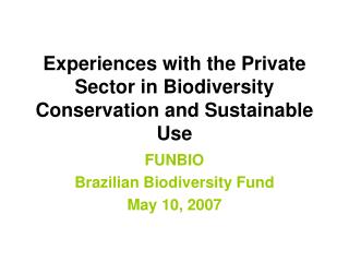 Experiences with the Private Sector in Biodiversity Conservation and Sustainable Use