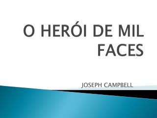 O HERÓI DE MIL FACES