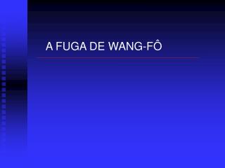 A FUGA DE WANG-FÔ