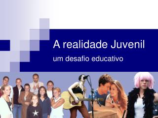 A realidade Juvenil um desafio educativo