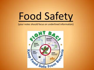 Food Safety (your notes should focus on underlined information)