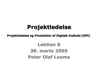 Projektledelse Projektledelse og Produktion af Digitalt Indhold (DPI)