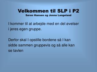 Velkommen til SLP i P2 Søren Hansen og Jonna Langeland