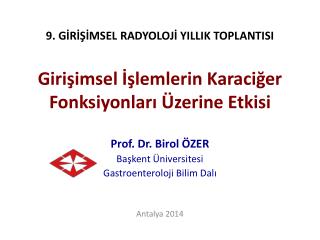 Prof. Dr. Birol ÖZER Başkent Üniversitesi Gastroenteroloji Bilim Dalı Antalya 2014