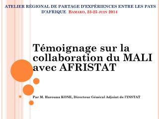 ATELIER RÉGIONAL DE PARTAGE D’EXPÉRIENCES ENTRE LES PAYS D’AFRIQUE Bamako, 23-25 juin 2014