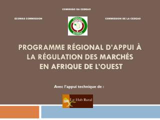 Programme Régional d ’ Appui à la Régulation des Marchés en Afrique de l ’ Ouest