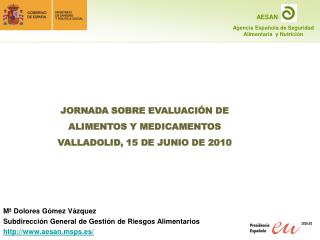 Mª Dolores Gómez Vázquez Subdirección General de Gestión de Riesgos Alimentarios