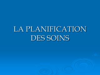 LA PLANIFICATION DES SOINS