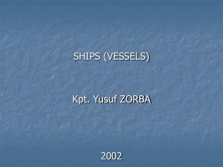 SHIPS (VESSELS) Kpt. Yusuf ZORBA 2002