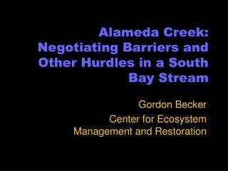 Alameda Creek: Negotiating Barriers and Other Hurdles in a South Bay Stream