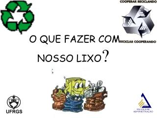 O QUE FAZER COM NOSSO LIXO ?