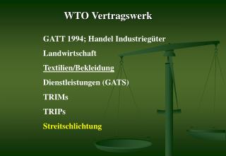 GATT 1994; Handel Industriegüter Landwirtschaft Textilien/Bekleidung Dienstleistungen (GATS) TRIMs