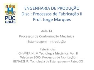 ENGENHARIA DE PRODUÇÃO Disc.: Processos de Fabricação II Prof. Jorge Marques