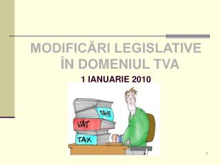 MODIFICĂRI LEGISLATIVE ÎN DOMENIUL TVA 1 IANUARIE 2010