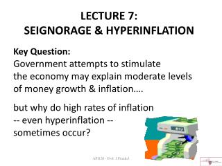 LECTURE 7: SEIGNORAGE &amp; HYPERINFLATION