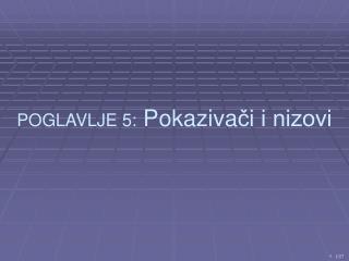 POGLAVLJE 5 : Pokaziva či i nizovi