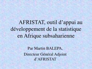 AFRISTAT, outil d’appui au développement de la statistique en Afrique subsaharienne