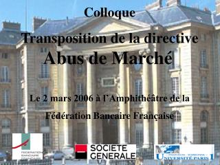 Colloque Transposition de la directive Abus de Marché Le 2 mars 2006 à l’Amphithéâtre de la