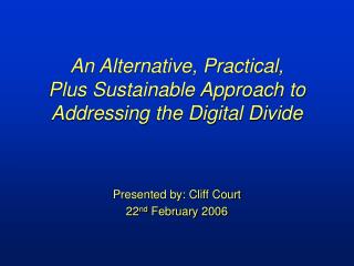An Alternative, Practical, Plus Sustainable Approach to Addressing the Digital Divide