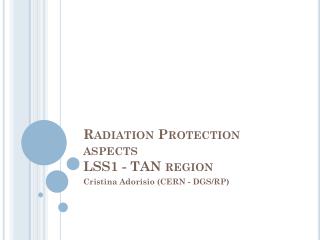 Radiation Protection aspects LSS1 - TAN region