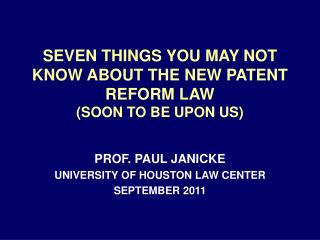 SEVEN THINGS YOU MAY NOT KNOW ABOUT THE NEW PATENT REFORM LAW (SOON TO BE UPON US)