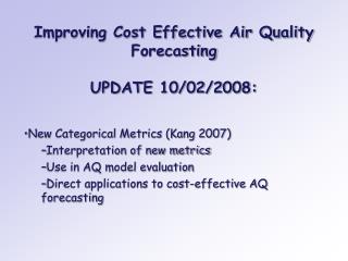 Improving Cost Effective Air Quality Forecasting UPDATE 10/02/2008:
