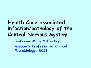Health Care associated infection/pathology of the Central Nervous System