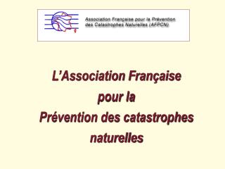 L’Association Française pour la Prévention des catastrophes naturelles