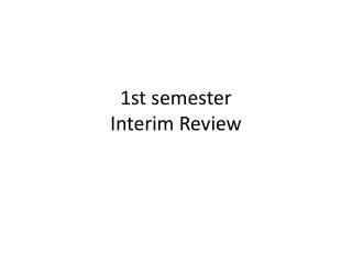 1st semester Interim Review