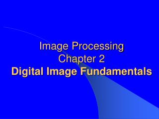 Image Processing Chapter 2 Digital Image Fundamentals