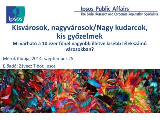 Mérők Klubja, 2014. szeptember 25. Előadó: Závecz Tibor, Ipsos